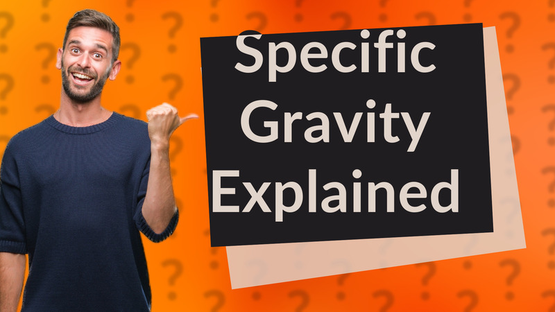 Specific Gravity Explained