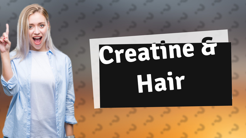 Creatine & Hair