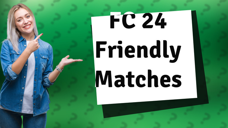 FC 24 Friendly Matches