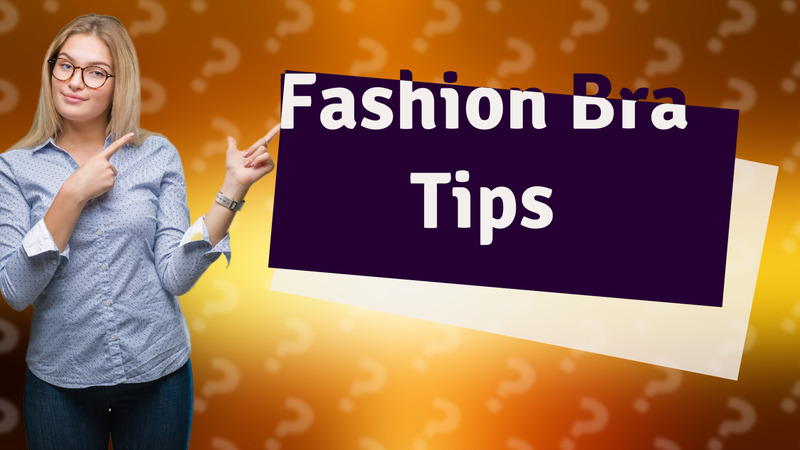Fashion Bra Tips
