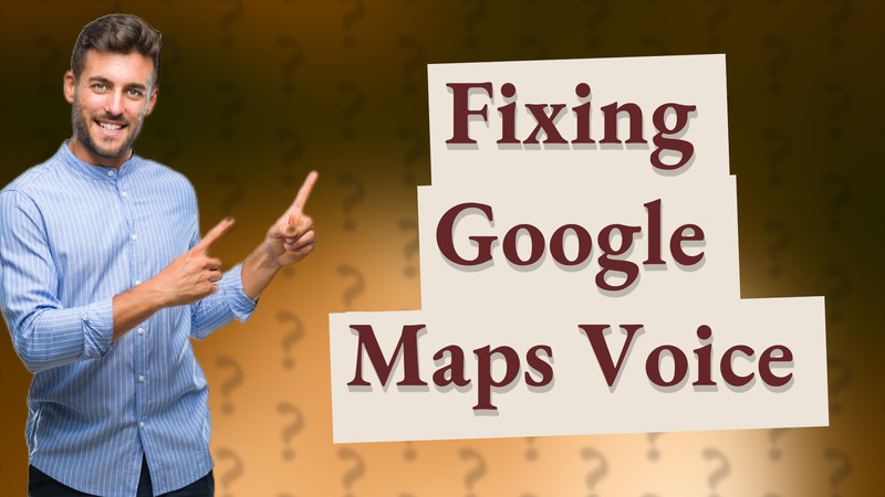 Fixing Google Maps Voice