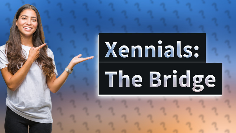 Xennials: The Bridge