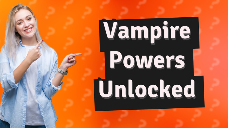 Vampire Powers Unlocked