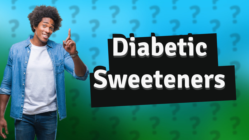 Diabetic Sweeteners