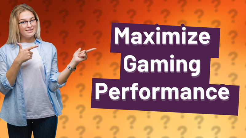 Maximize Gaming Performance
