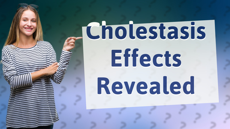 Cholestasis Effects Revealed