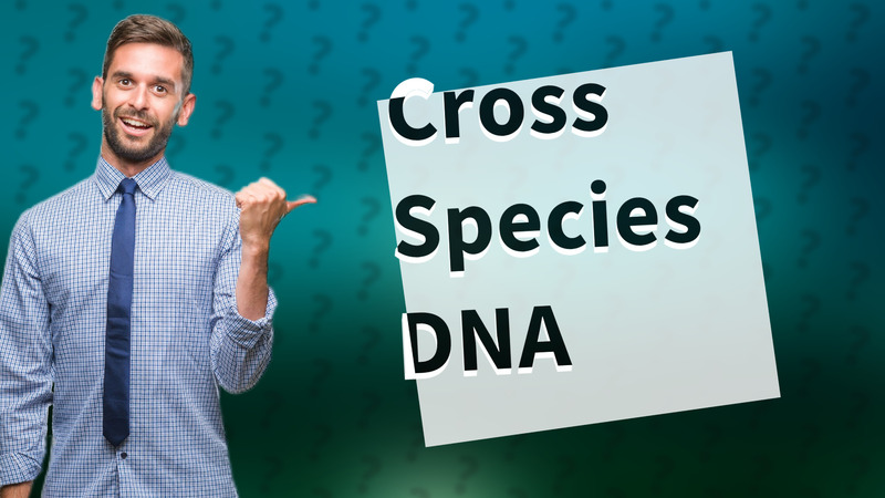 Cross Species DNA