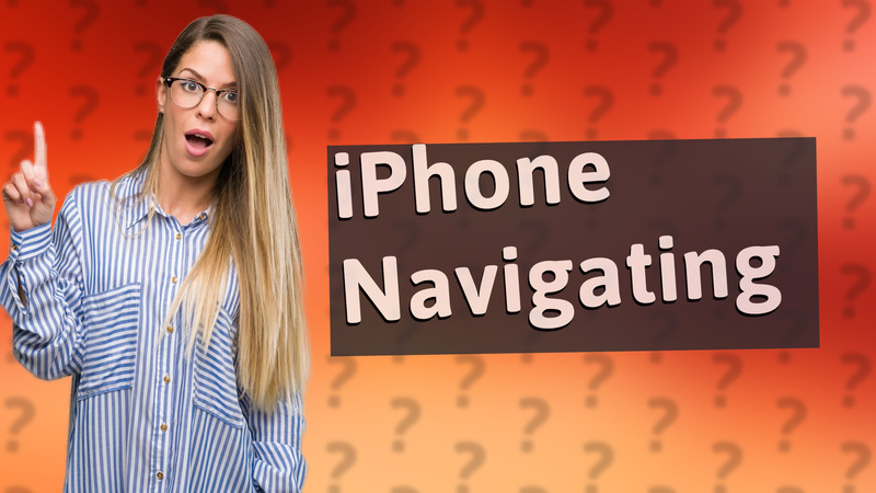 iPhone Navigating