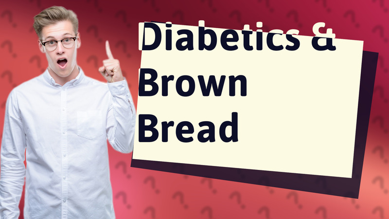 Diabetics & Brown Bread