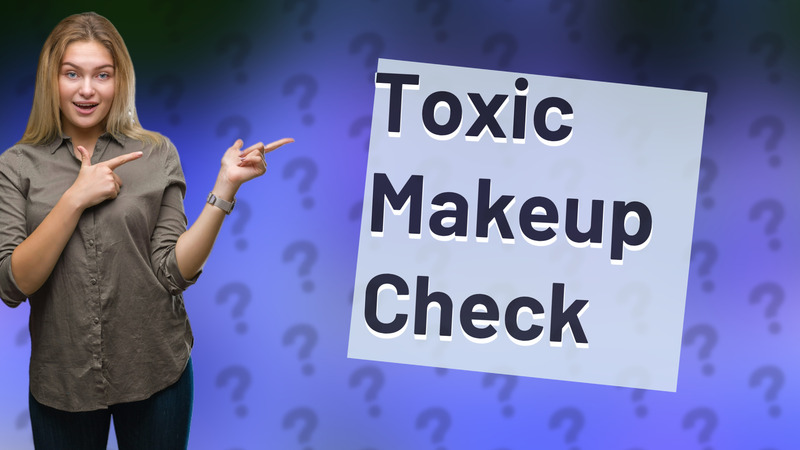 Toxic Makeup Check