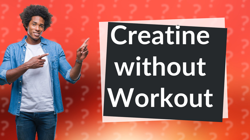 Creatine without Workout