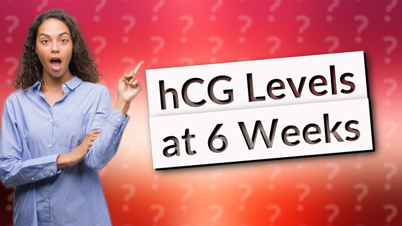 hCG Levels at 6 Weeks