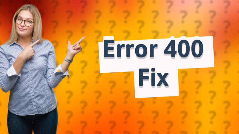 Error 400 Fix