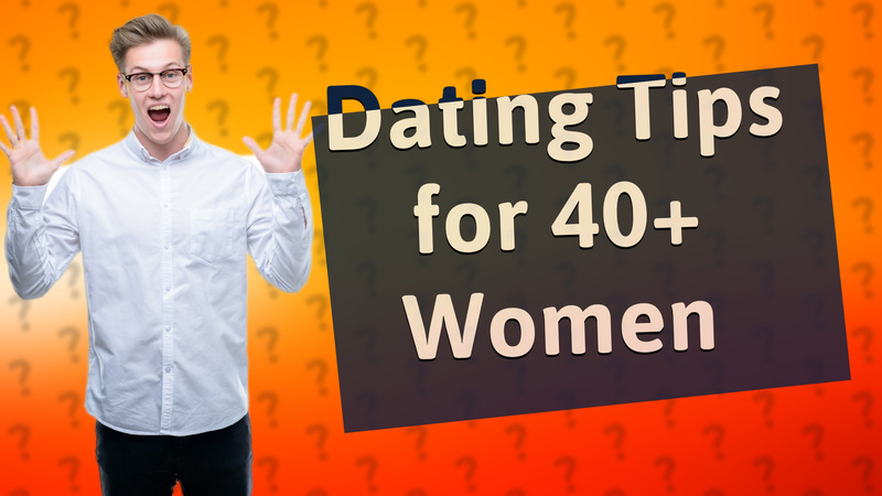Dating Tips for 40+ Women