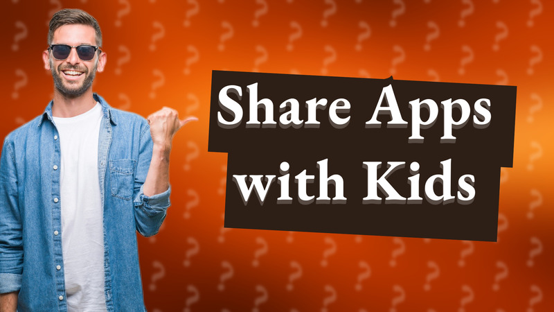 Share Apps with Kids