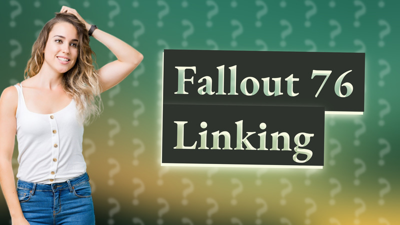 Fallout 76 Linking