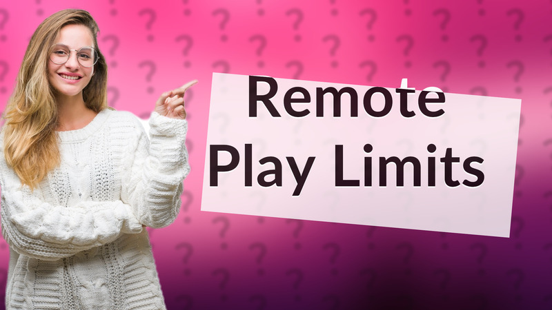 Remote Play Limits
