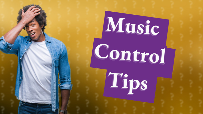 Music Control Tips