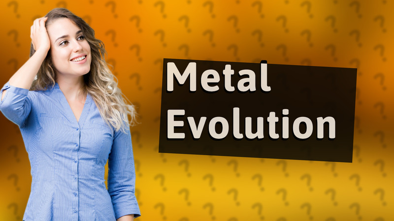 Metal Evolution