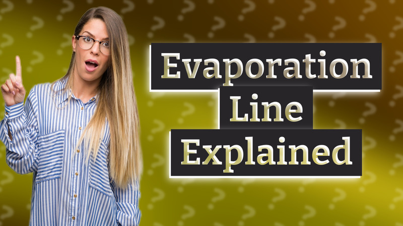Evaporation Line Explained