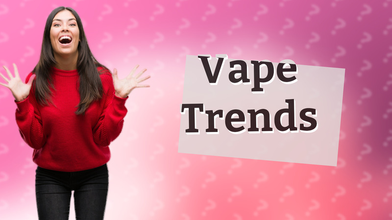 Vape Trends