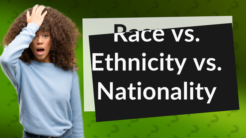 Race vs. Ethnicity vs. Nationality