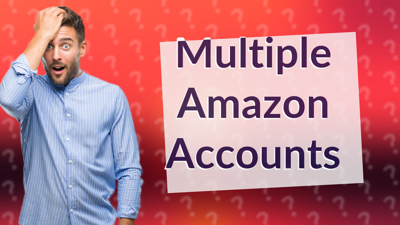 Multiple Amazon Accounts
