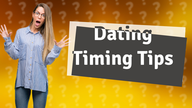 Dating Timing Tips