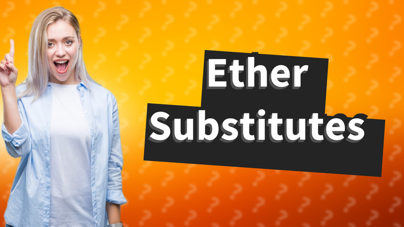 Ether Substitutes