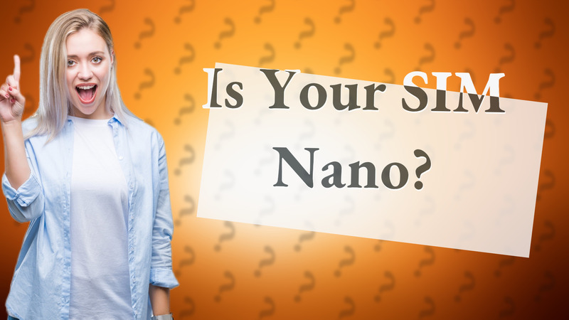 Is Your SIM Nano?