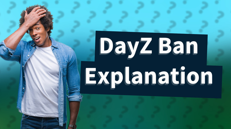 DayZ Ban Explanation