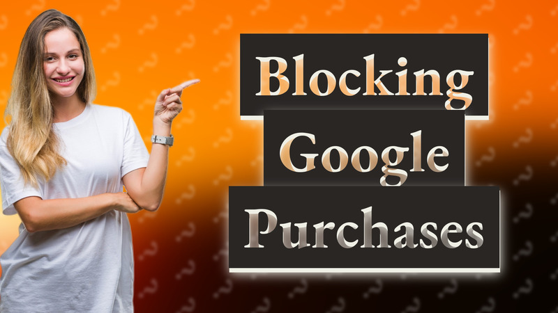 Blocking Google Purchases