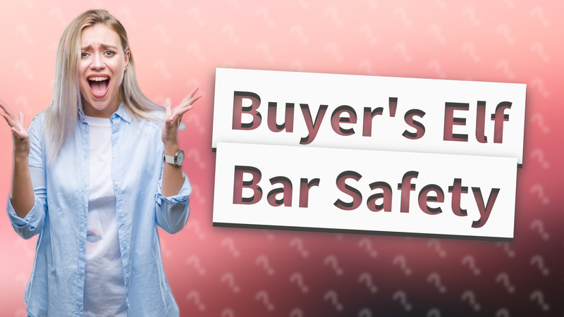 Buyer's Elf Bar Safety