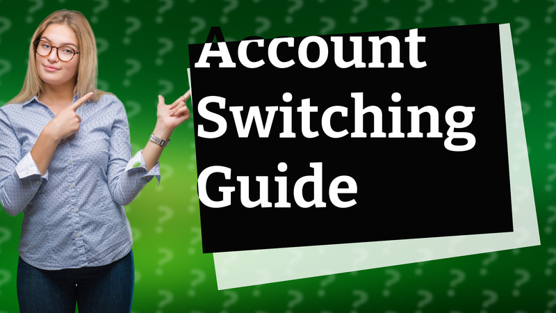 Account Switching Guide