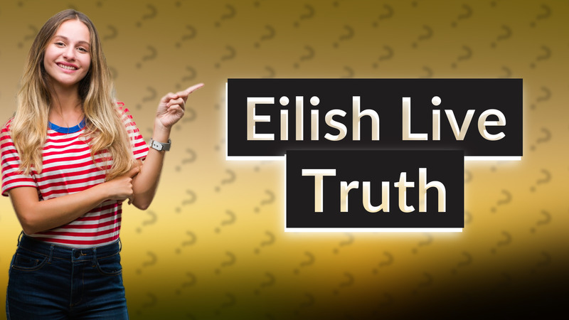 Eilish Live Truth