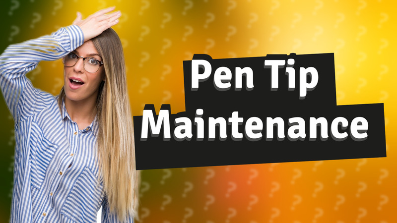 Pen Tip Maintenance