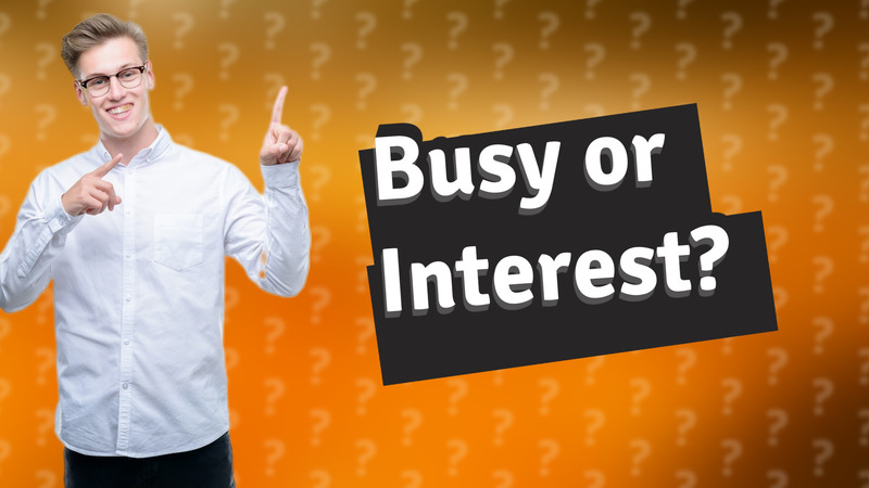 Busy or Interest?