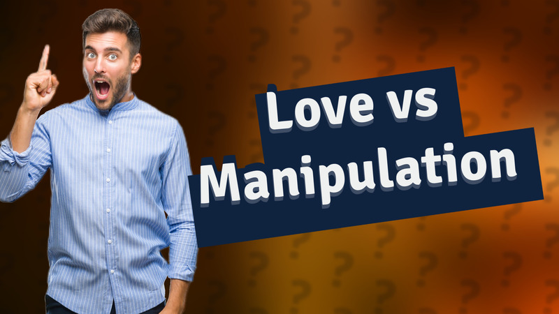 Love vs Manipulation