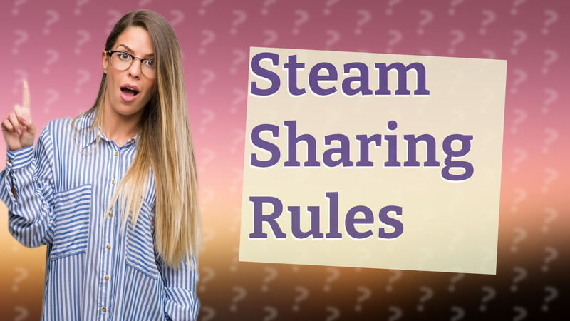 Steam Sharing Rules