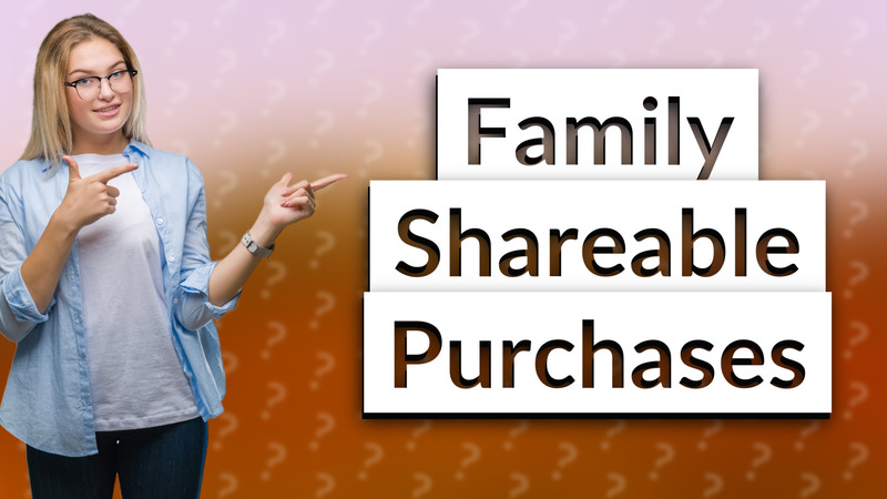 Family Shareable Purchases
