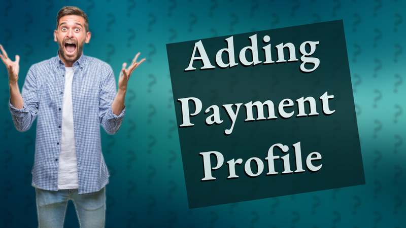Adding Payment Profile
