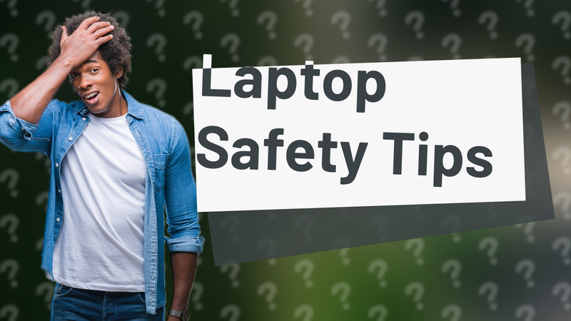 Laptop Safety Tips