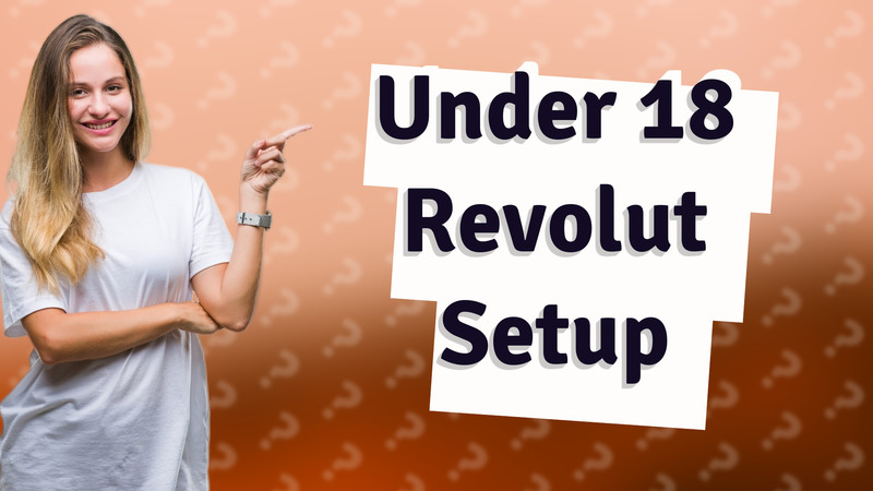 Under 18 Revolut Setup