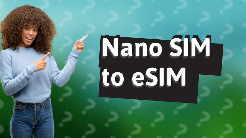 Nano SIM to eSIM