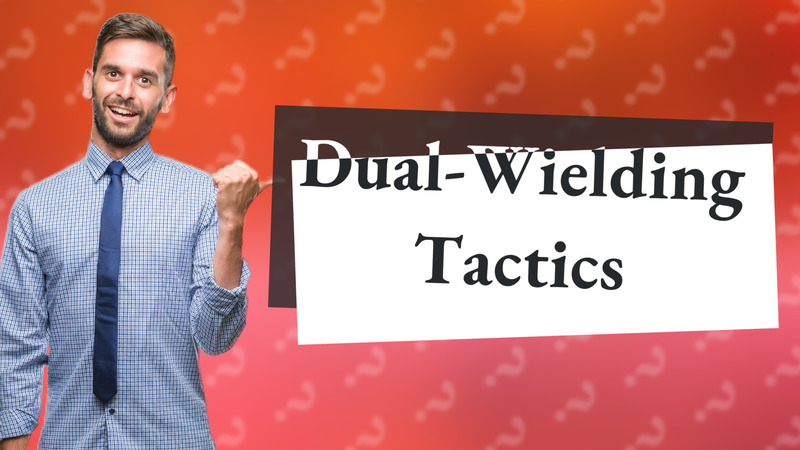 Dual-Wielding Tactics