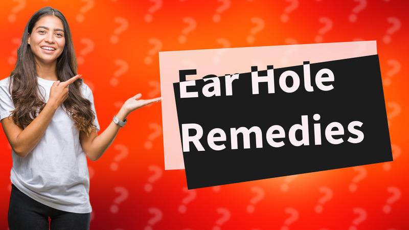 Ear Hole Remedies