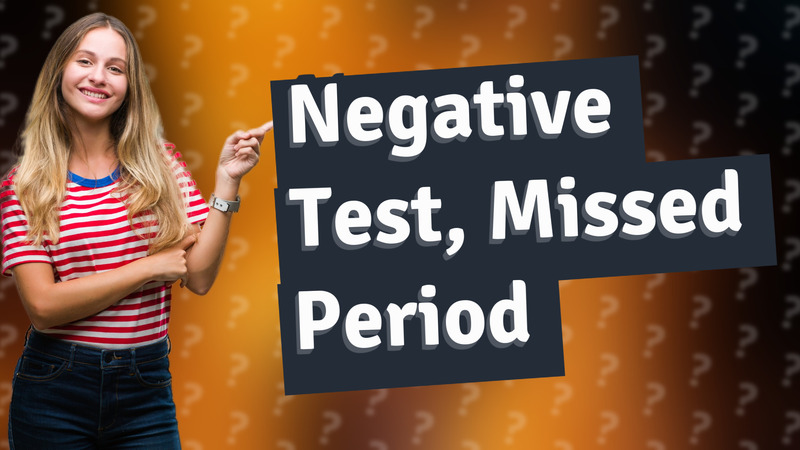 Negative Test, Missed Period