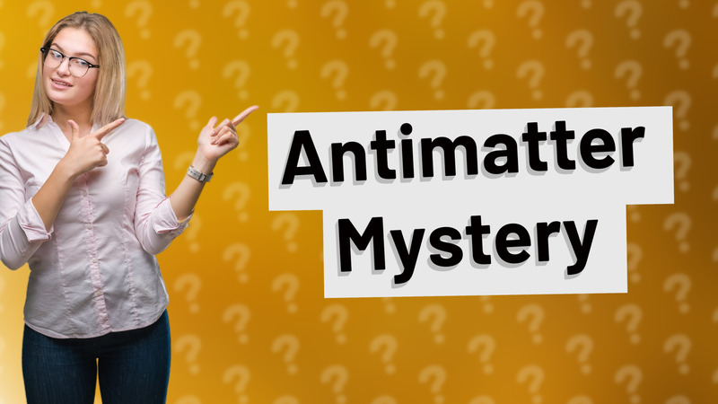 Antimatter Mystery