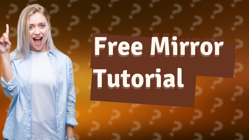 Free Mirror Tutorial