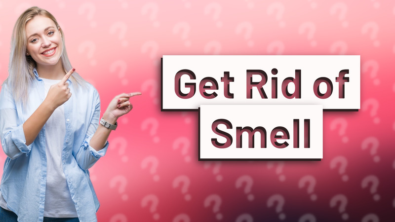 Get Rid of Smell